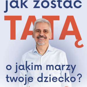 Audio: Jak zostać tatą, o jakim marzy Twoje dziecko?