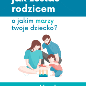 cyfrowy Workbook do książki: Jak zostać rodzicem, o jakim marzy twoje dziecko?